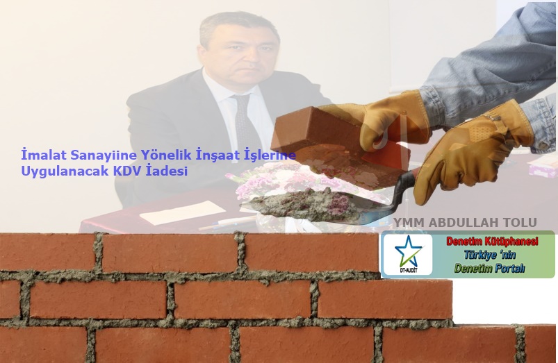 �malat Sanayiine Y�nelik �n�aat ��lerine Uygulanacak KDV �adesinin Esaslar� Belli Oldu! / Ymm Abdullah TOLU