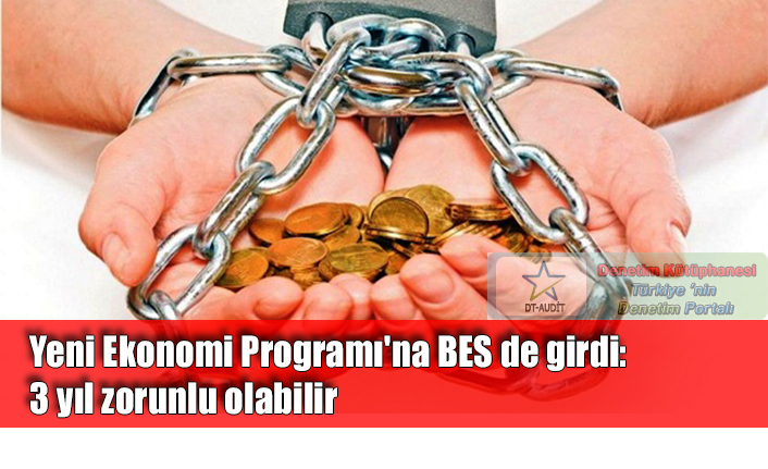 Yeni Ekonomi Program�'na BES de girdi: 3 y�l zorunlu olabilir