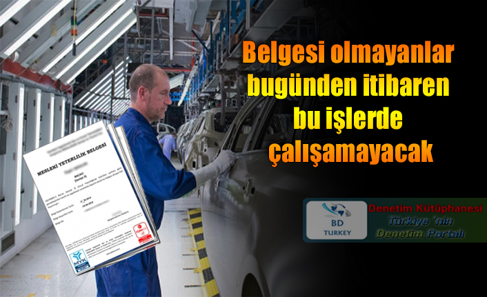 Belgesi olmayanlar bug�nden itibaren bu i�lerde �al��amayacak