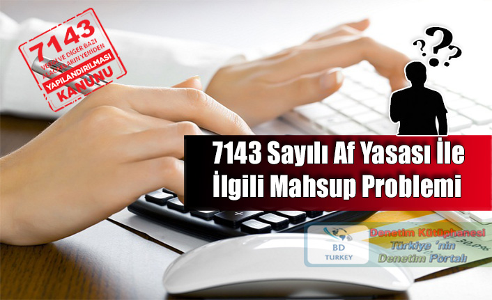 7143 Say�l� Af Yasas� �le �lgili Bir Mahsup Problemi