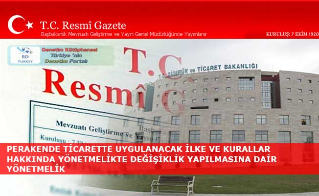 PERAKENDE T�CARETTE UYGULANACAK �LKE VE KURALLAR HAKKINDA Y�NETMEL�KTE DE����KL�K YAPILMASINA DA�R Y�NETMEL�K
