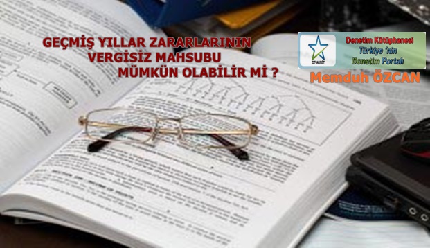 GE�M�� YILLAR ZARARLARININ  GE�M�� YILLAR KARLARINDAN VE/VEYA YASAL YEDEK AK�ELERDEN  VERG�S�Z MAHSUBU M�MK�N OLAB�L�R M�?